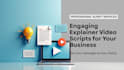 write powerful explainer and storytelling  video scripts