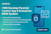 develop a robust parental control app and enterprise mdm system