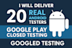 provide 20 real android testers for google play closed testing