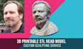 create 3d head, face scan, 3d bust or potrait model for 3d printing