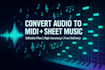 convert your audio or song into high quality editable midi and music notation