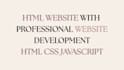 create HTML website with professional website development HTML CSS javascript