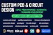 custom pcb and circuit design esp32 programming, schematic and firmware developm