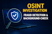 do osint investigation, online background check and fraud detection