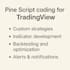 code a custom pine script strategy or indicator for tradingview