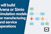 build arena or simio simulation models for manufacturing and service operations