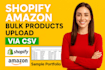 do shopify bulk products upload amazon product listing import with CSV flat file