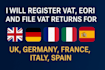 register vat eori and file vat returns for UK germany france italy spain
