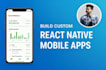 build custom react native mobile apps with API integration, modern UI