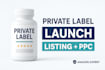 launch and optimize your amazon private label listing with PPC strategy
