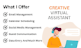 be your expert administrative and creative virtual assistant