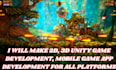 make 2d, 3d unity game development, mobile game app development for all platform