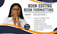 do book formatting, book editing , book proofreading ,book cover, amazon kdp