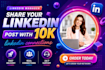 share the linkedin posts with my 10k plus connections