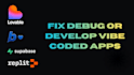 fix bugs, error, integrate apis, deploy your vibe coded app with lovable, replit