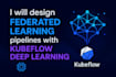 design federated learning pipelines with kubeflow and deep learning