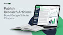 write and publish research article on google scholar boost citation