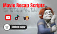write engaging movie recap scripts for youtube and tiktok