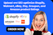 upload SEO optimize shopify walmart ebay etsy groupon amazon product listings