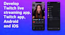 develop twitch live streaming app, live streaming app, twitch app android, ios