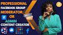 be your facebook group and admin page moderator and content creator