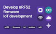 develop nrf52 firmware, iot development, arduino for lora, wifi, mqtt