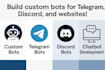 build custom bots for telegram, discord, and websites