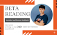 be your beta reader and give constructive feedback