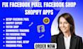 setup fix and manage facebook pixel  shop integration and shopify apps