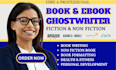 be your fiction and non fiction book ghostwriter, book and ebook ghostwriter