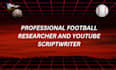 be your football researcher youtube script wrter