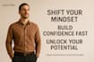 guide you to shift your mindset and build confidence