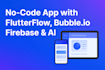 build responsive web and mobile apps with bubble and flutterflow
