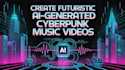 create futuristic ai generated cyberpunk music video