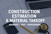 provide construction estimation and material takeoff