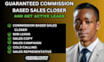 be your commission based sales closer and lead generation expert