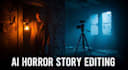 create horror stories with ai visuals and professional editing