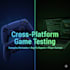 professionally test your game and provide detailed feedback