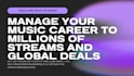 manage your music career to millions of streams and global deals