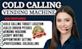 do a professional cold calling to secure vending machine placement