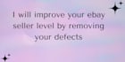 improve your ebay seller level account by removing your defects