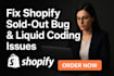 fix shopify store sold out bug custom liquid theme coding issues professionally