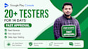 provide 12 testers 20 testers for google play console testing for 14 days