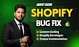 fix shopify coding, fix shopify bugs, your shopify developer