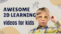 create awesome 2d learning videos for kids