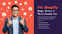 fix shopify bugs, errors, issues and theme issues quickly