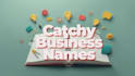 write catchy and creative business names that stand out