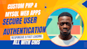 build a custom PHP mysql web application with secure user authentication