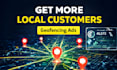 run geofencing ads to drive real local customers to your business