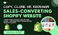 clone, copy, design, redesign shopify website or shopify dropshipping store